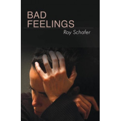 Bad Feelings: Selected Psychoanalytic Essays