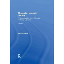 Mongolian Nomadic Society: A Reconstruction of the 'Medieval' History of Mongolia