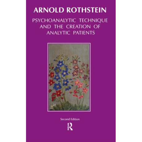 Psychoanalytic Technique and the Creation of Analytic Patients