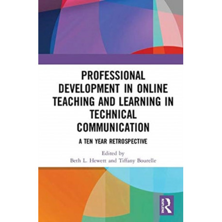 Professional Development in Online Teaching and Learning in Technical Communication: A Ten-Year Retrospective