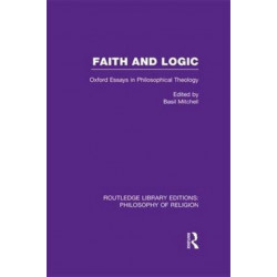 Faith and Logic: Oxford Essays in Philosophical Theology