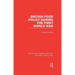 British Food Policy During the First World War (RLE The First World War)