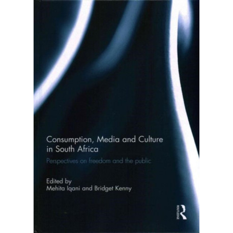 Consumption, Media and Culture in South Africa: Perspectives on Freedom and the Public