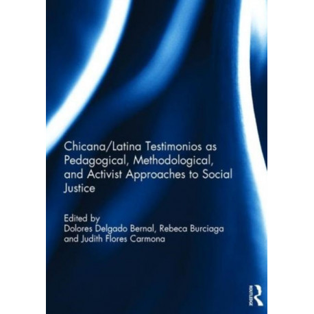 Chicana/Latina Testimonios as Pedagogical, Methodological, and Activist Approaches to Social Justice