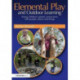 Elemental Play and Outdoor Learning: Young children's playful connections with people, places and things