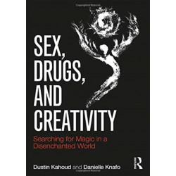 Sex, Drugs and Creativity: Searching for Magic in a Disenchanted World