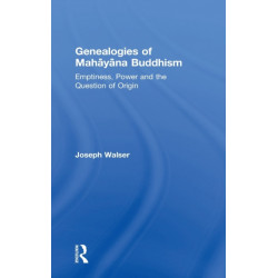 Genealogies of Mahayana Buddhism: Emptiness, Power and the question of Origin
