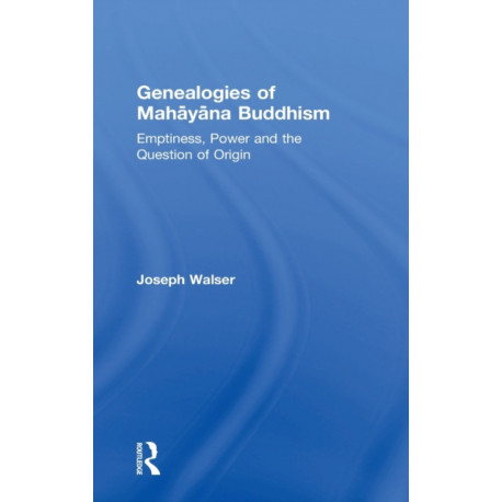 Genealogies of Mahayana Buddhism: Emptiness, Power and the question of Origin