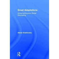 Great Adaptations: Screenwriting and Global Storytelling: Screenwriting and Global Storytelling