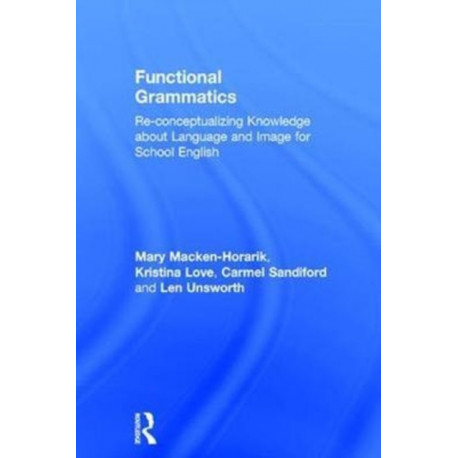 Functional Grammatics: Re-conceptualizing Knowledge about Language and Image for School English