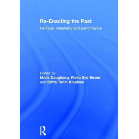 Re-Enacting the Past: Heritage, Materiality and Performance