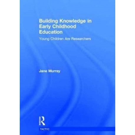 Building Knowledge in Early Childhood Education: Young Children Are Researchers