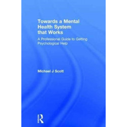 Towards a Mental Health System that Works: A professional guide to getting psychological help