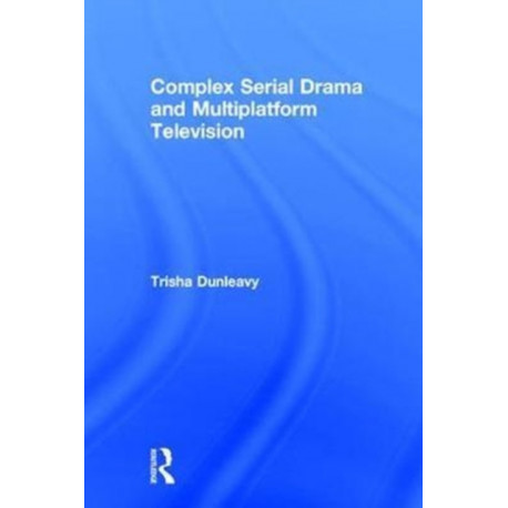 Complex Serial Drama and Multiplatform Television