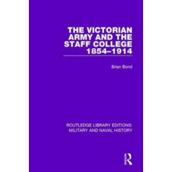 The Victorian Army and the Staff College 1854-1914