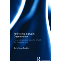 Redressing Everyday Discrimination: The Weakness and Potential of Anti-Discrimination Law