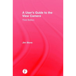 A User's Guide to the View Camera: Third Edition
