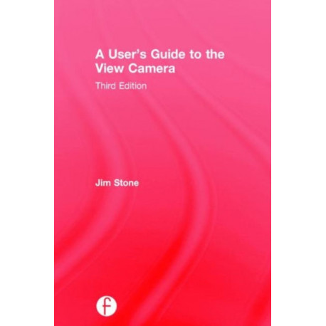 A User's Guide to the View Camera: Third Edition
