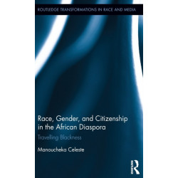 Race, Gender, and Citizenship in the African Diaspora: Travelling Blackness