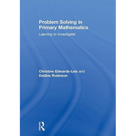 Problem Solving in Primary Mathematics: Learning to Investigate!
