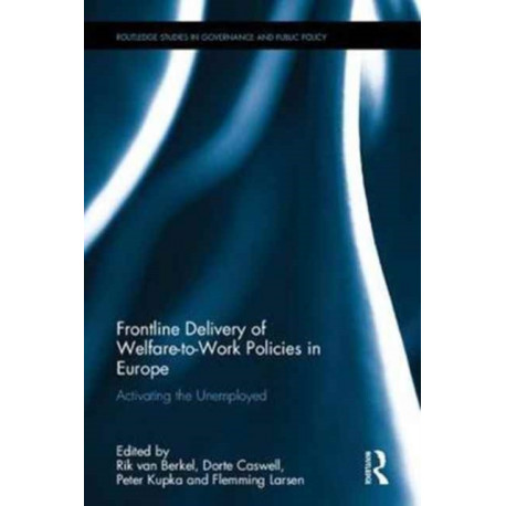 Frontline Delivery of Welfare-to-Work Policies in Europe: Activating the Unemployed