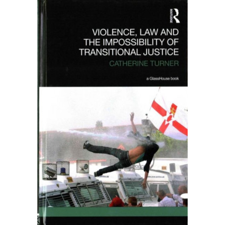 Violence, Law and the Impossibility of Transitional Justice