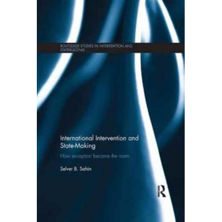 International Intervention and State-making: How Exception Became the Norm