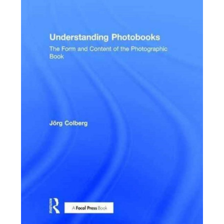 Understanding Photobooks: The Form and Content of the Photographic Book