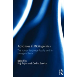 Advances in Biolinguistics: The Human Language Faculty and Its Biological Basis