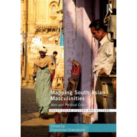 Mapping South Asian Masculinities: Men and Political Crises