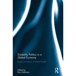 Disability Politics in a Global Economy: Essays in Honour of Marta Russell