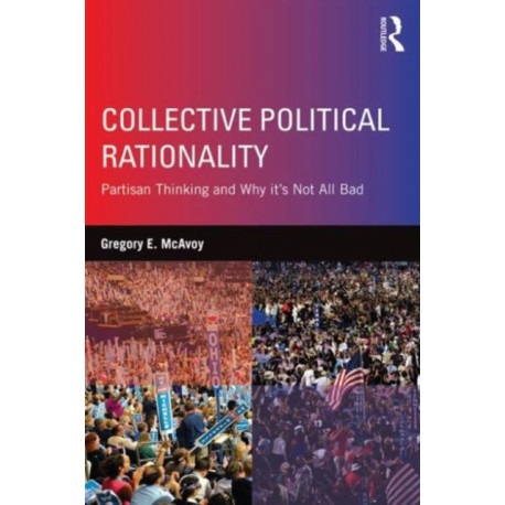 Collective Political Rationality: Partisan Thinking and Why It's Not All Bad