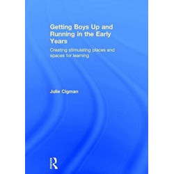 Getting Boys Up and Running in the Early Years: Creating stimulating places and spaces for learning