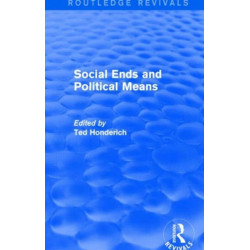 Social Ends and Political Means (Routledge Revivals)