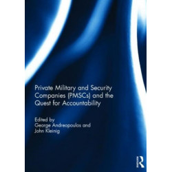 Private Military and Security Companies (PMSCs) and the Quest for Accountability