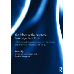 The Effects of the Eurozone Sovereign Debt Crisis: Differentiated Integration between the Centre and the New Peripheries of the EU