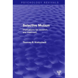 Selective Mutism (Psychology Revivals): Implications for Research and Treatment