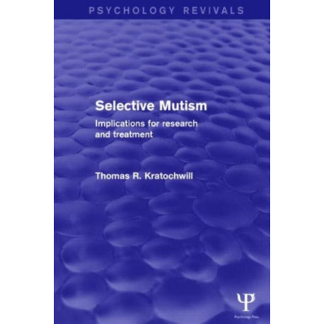 Selective Mutism (Psychology Revivals): Implications for Research and Treatment