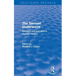 The German Underworld (Routledge Revivals): Deviants and Outcasts in German History