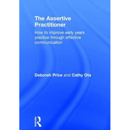 The Assertive Practitioner: How to improve early years practice through effective communication