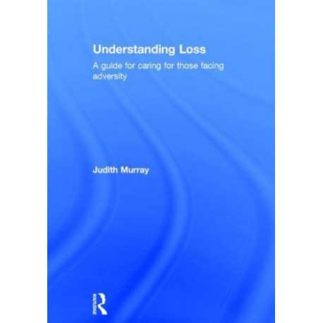 Understanding Loss: A Guide for Caring for Those Facing Adversity