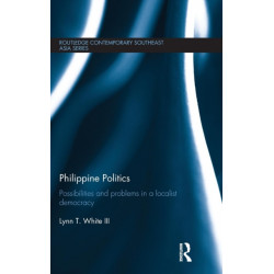 Philippine Politics: Possibilities and Problems in a Localist Democracy