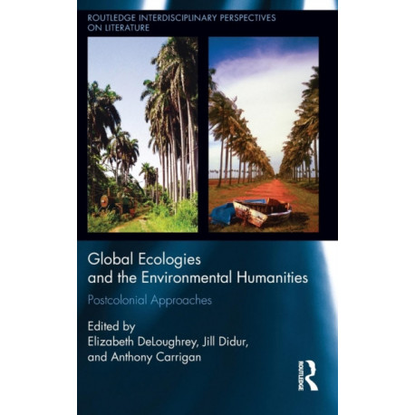 Global Ecologies and the Environmental Humanities: Postcolonial Approaches