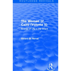 The Women of Cairo: Volume II (Routledge Revivals): Scenes of Life in the Orient