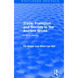 Trade, Transport and Society in the Ancient World (Routledge Revivals): A Sourcebook
