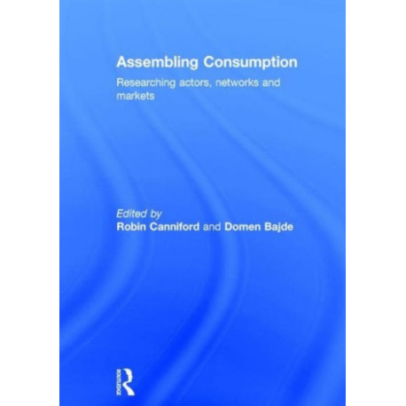 Assembling Consumption: Researching actors, networks and markets
