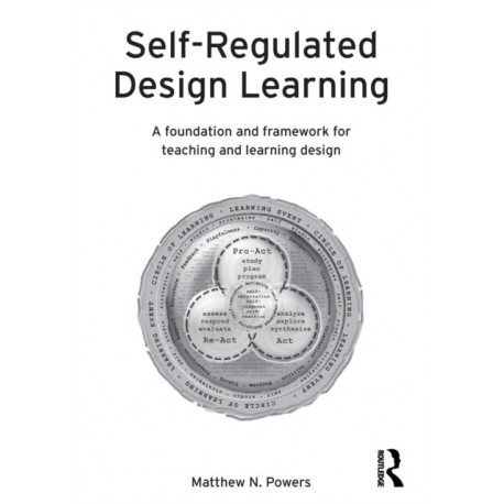 Self-Regulated Design Learning: A Foundation and Framework for Teaching and Learning Design