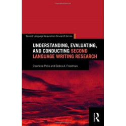 Understanding, Evaluating, and Conducting Second Language Writing Research