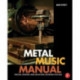 Metal Music Manual: Producing, Engineering, Mixing, and Mastering Contemporary Heavy Music