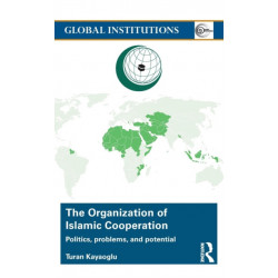 The Organization of Islamic Cooperation: Politics, Problems, and Potential